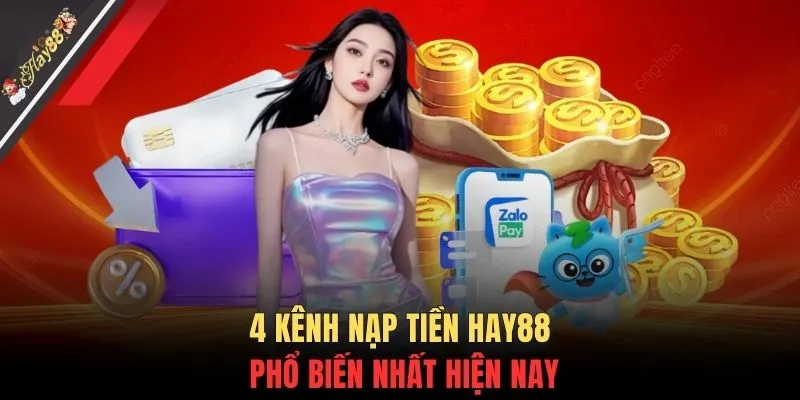 4 kênh nạp tiền HAY88 phổ biến nhất hiện nay