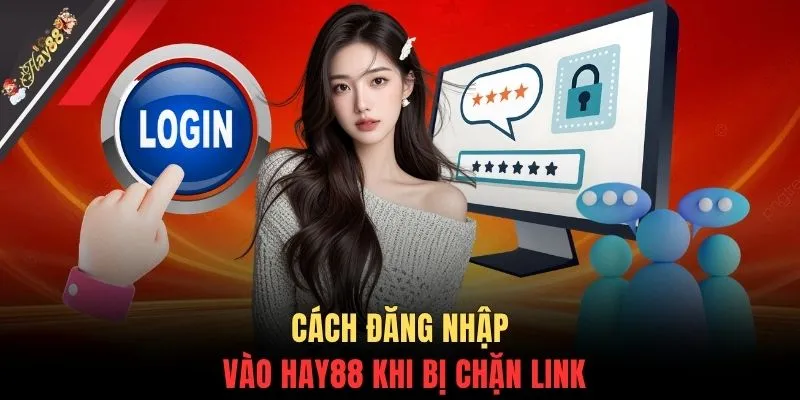 Cách đăng nhập vào HAY88 khi bị chặn link