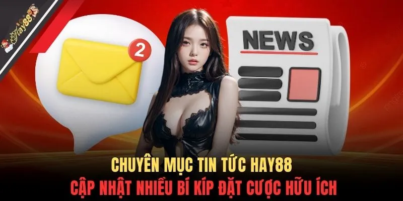 Chuyên mục tin tức HAY88 cập nhật nhiều bí kíp đặt cược hữu ích