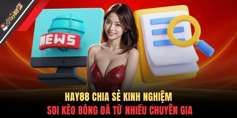 HAY88 chia sẻ kinh nghiệm soi kèo bóng đá từ nhiều chuyên gia
