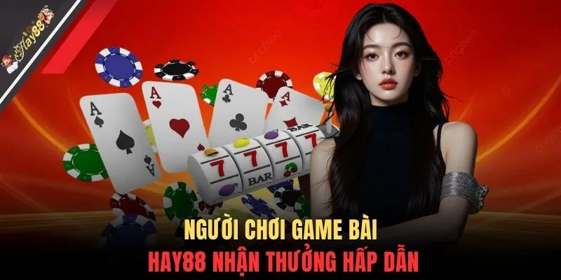 Người chơi game bài HAY88 nhận thưởng hấp dẫn