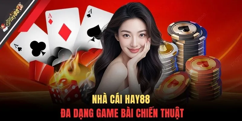 Nhà cái HAY88 đa dạng game bài chiến thuật
