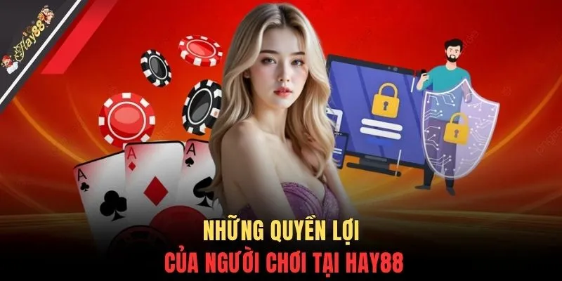 Những quyền lợi của người chơi tại HAY88
