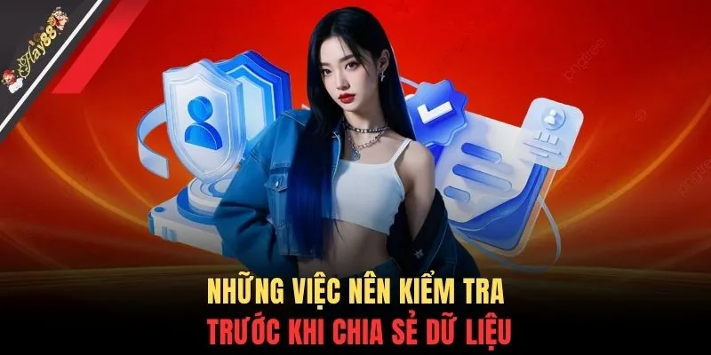 Những việc nên kiểm tra trước khi chia sẻ dữ liệu
