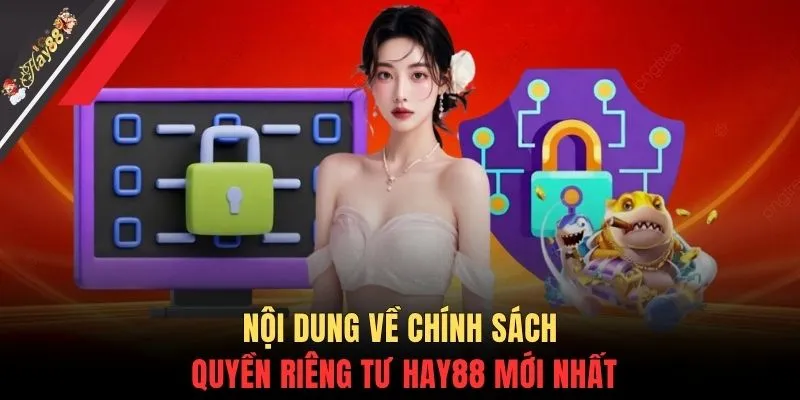 Nội dung về chính sách quyền riêng tư HAY88 mới nhất