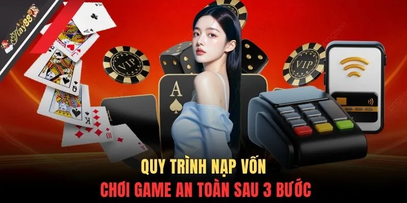 Quy trình nạp vốn chơi game an toàn sau 3 bước