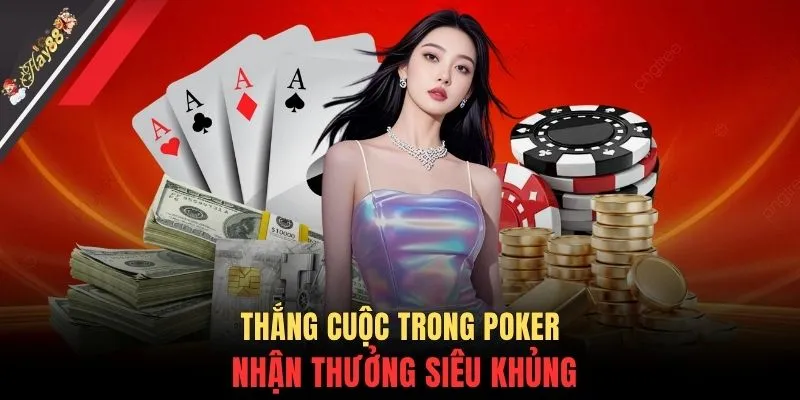 Thắng cuộc trong Poker nhận thưởng siêu khủng