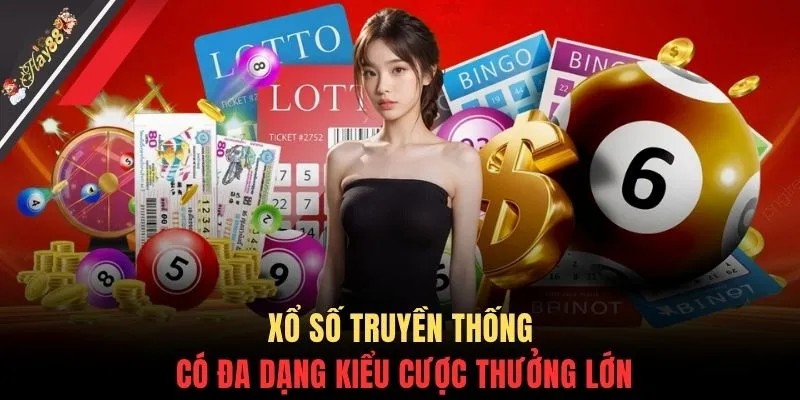 Xổ số truyền thống có đa dạng kiểu cược thưởng lớn