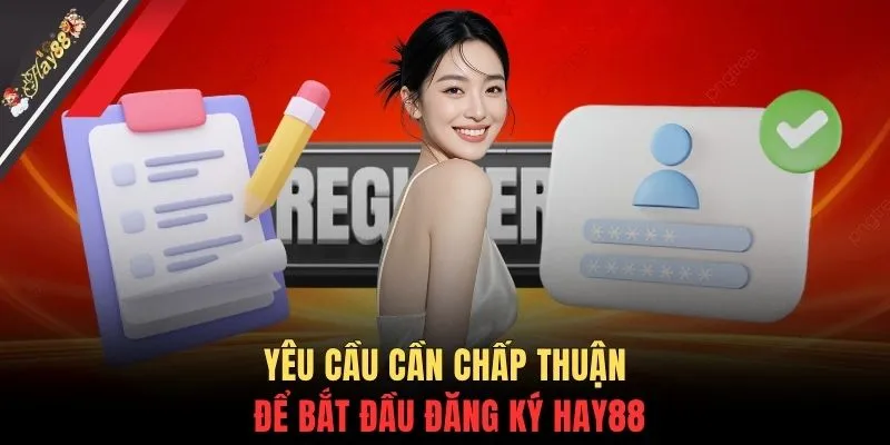 Yêu cầu cần chấp thuận để bắt đầu đăng ký HAY88